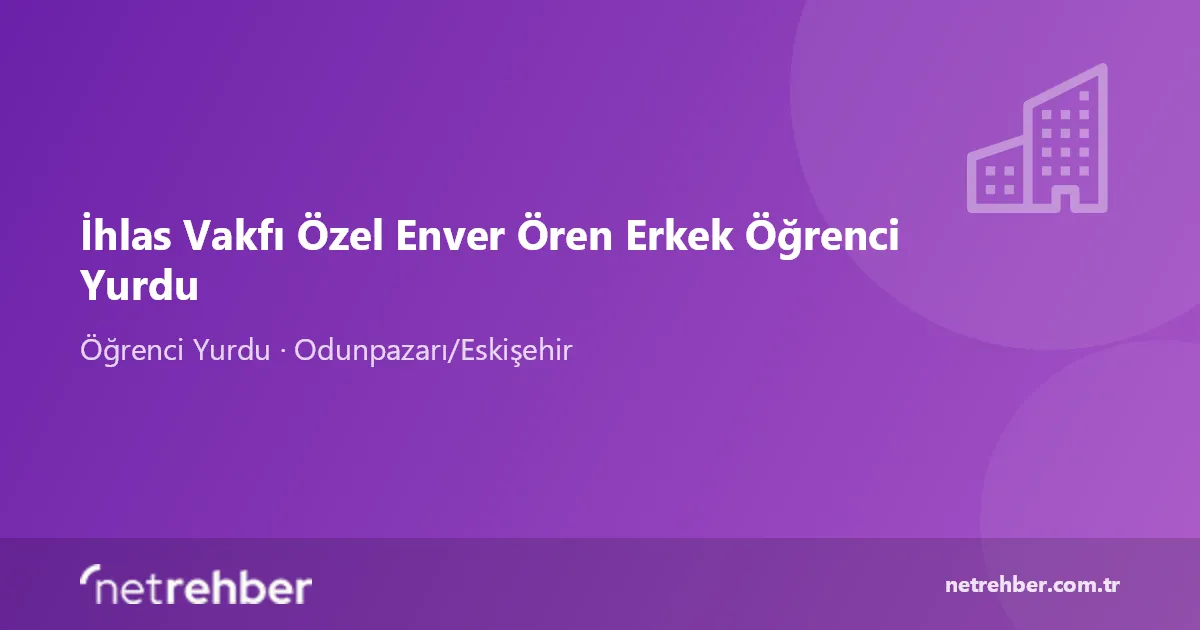 İhlas Vakfı Özel Enver Ören Erkek Öğrenci Yurdu kapak görseli