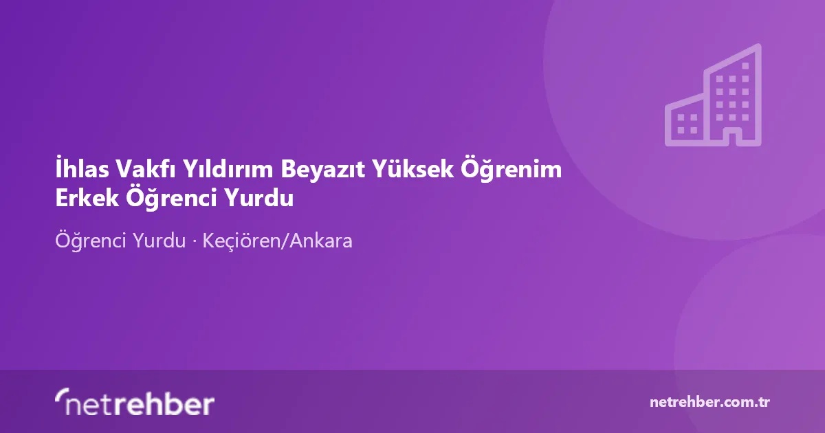 İhlas Vakfı Yıldırım Beyazıt Yüksek Öğrenim Erkek Öğrenci Yurdu kapak görseli