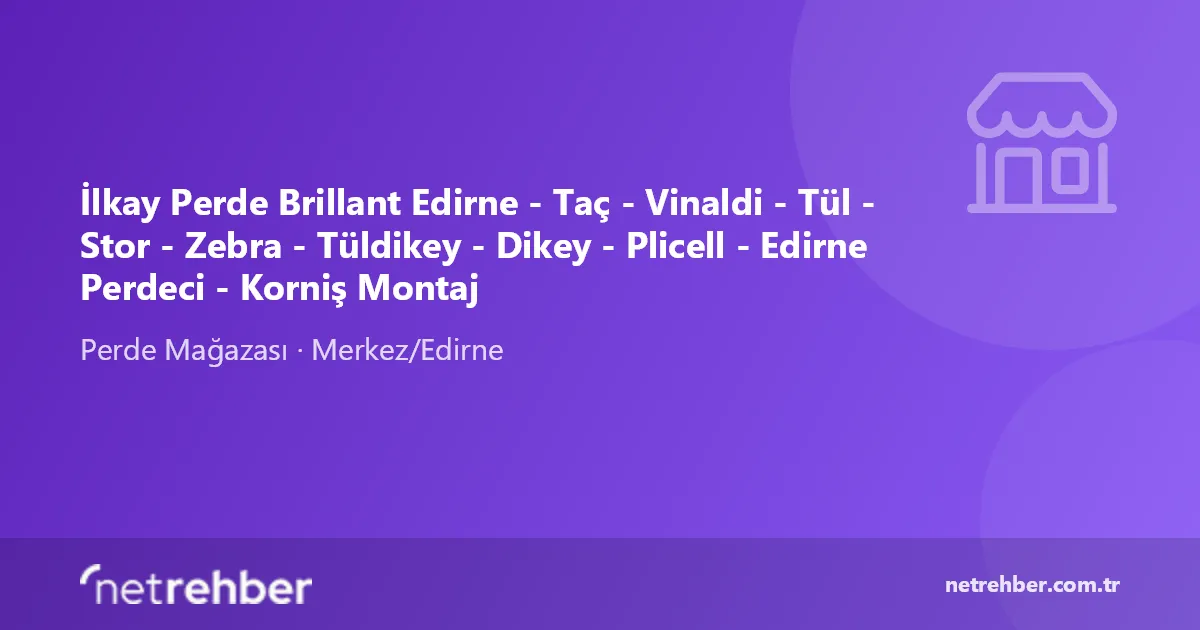İlkay Perde Brillant Edirne - Taç - Vinaldi - Tül - Stor - Zebra - Tüldikey - Dikey - Plicell - Edirne Perdeci - Korniş Montaj kapak görseli
