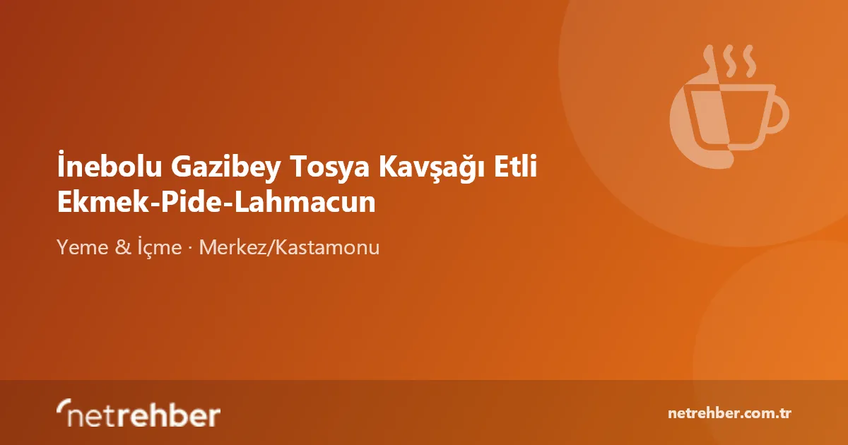 İnebolu Gazibey Tosya Kavşağı Etli Ekmek-Pide-Lahmacun kapak görseli