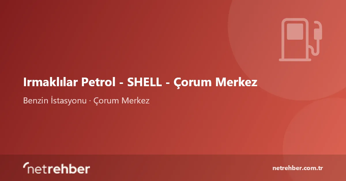 Irmaklılar Petrol - SHELL - Çorum Merkez kapak görseli