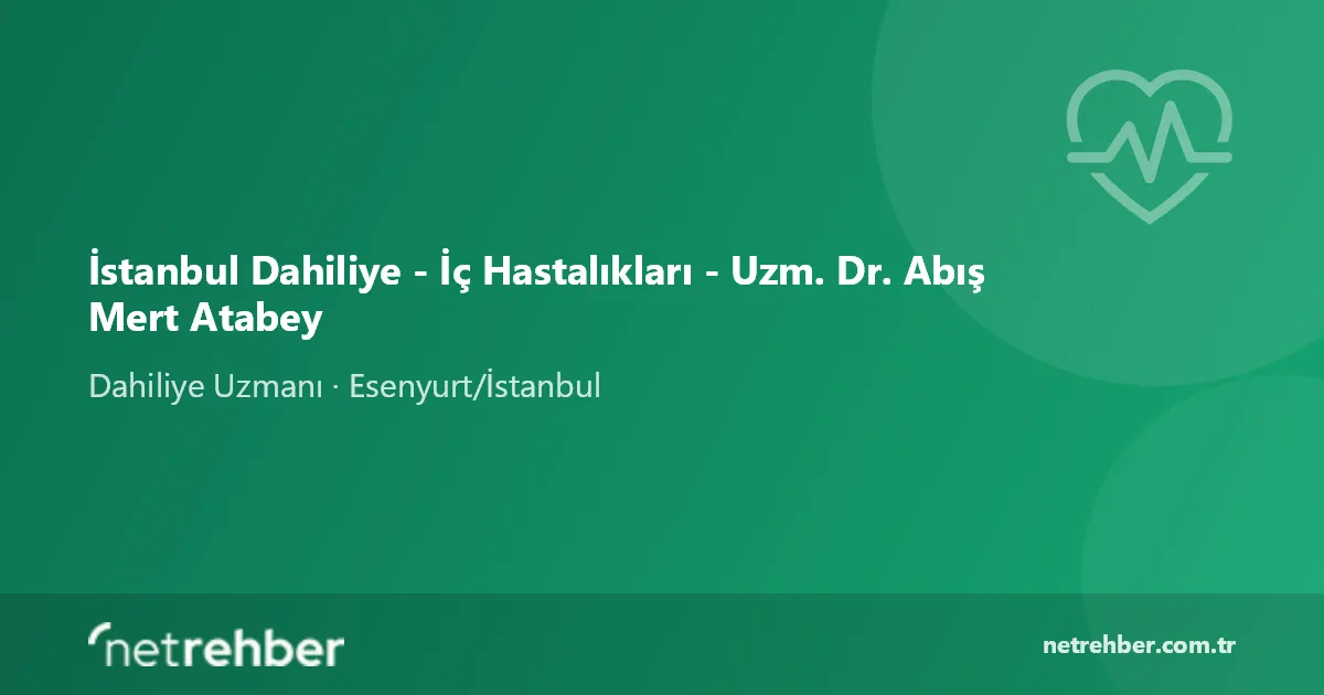 İstanbul Dahiliye - İç Hastalıkları - Uzm. Dr. Abış Mert Atabey kapak görseli