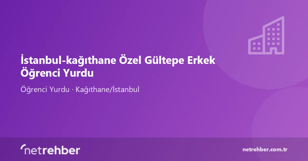 İstanbul-kağıthane Özel Gültepe Erkek Öğrenci Yurdu kapak görseli