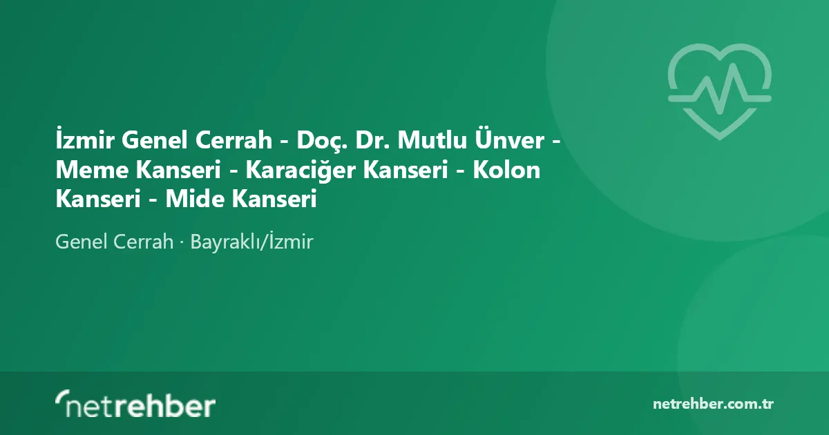 İzmir Genel Cerrah - Doç. Dr. Mutlu Ünver - Meme Kanseri - Karaciğer Kanseri - Kolon Kanseri - Mide Kanseri kapak görseli