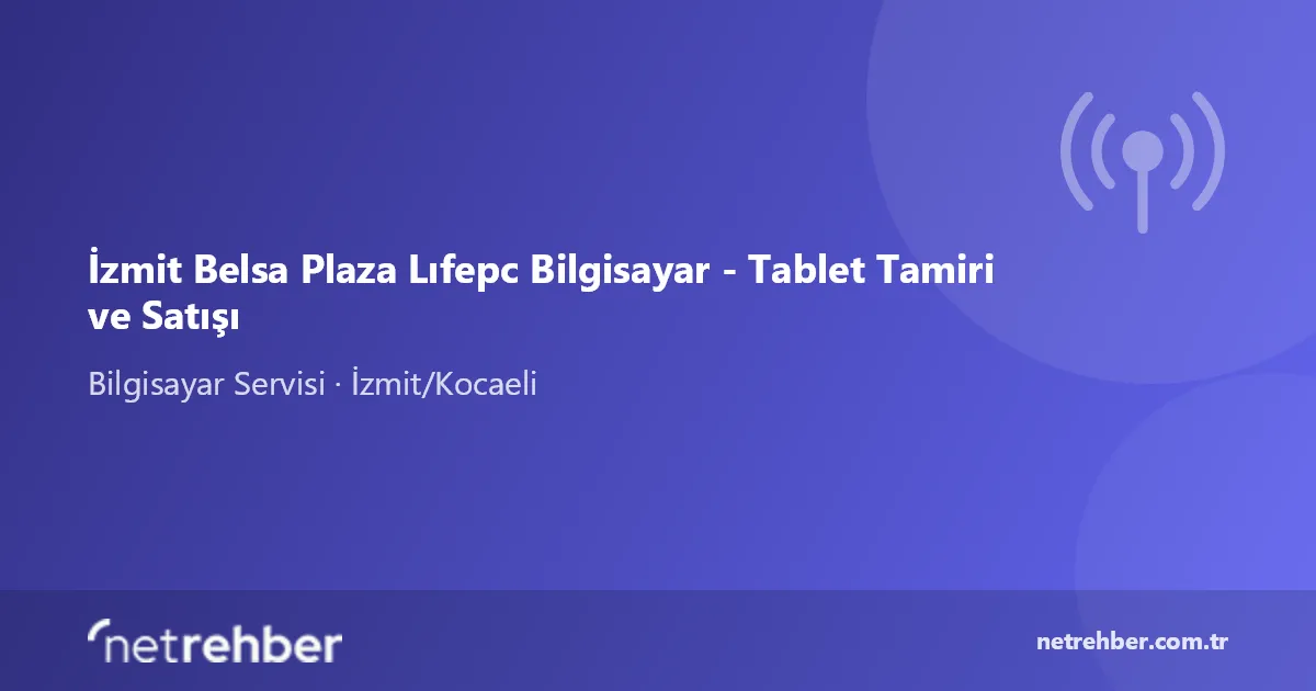 İzmit Belsa Plaza Lıfepc Bilgisayar - Tablet Tamiri ve Satışı kapak görseli