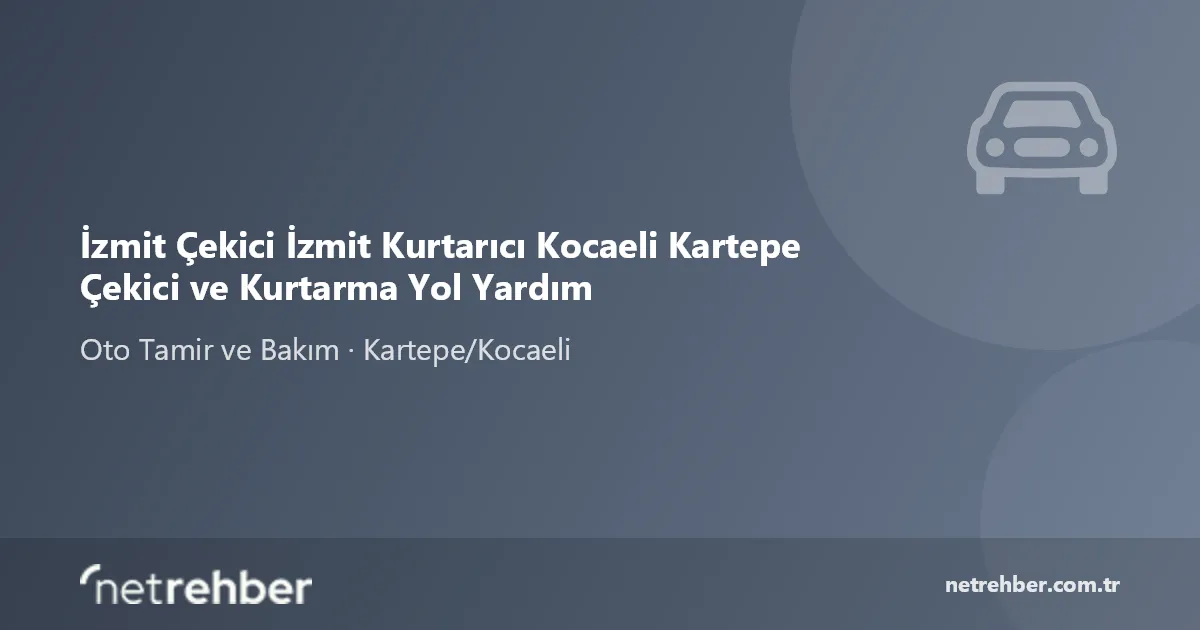 İzmit Çekici İzmit Kurtarıcı Kocaeli Kartepe Çekici ve Kurtarma Yol Yardım kapak görseli