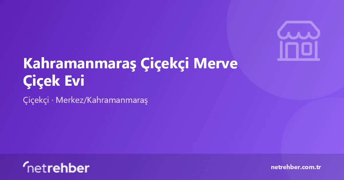 Kahramanmaraş Çiçekçi Merve Çiçek Evi kapak görseli