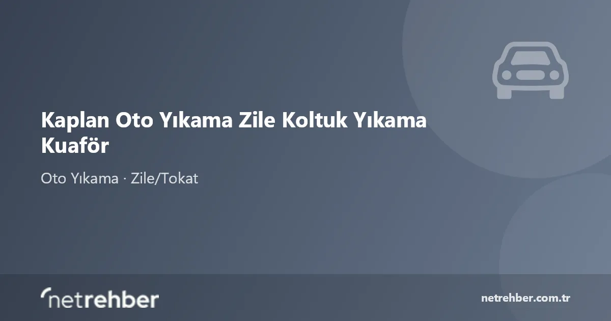 Kaplan Oto Yıkama Zile Koltuk Yıkama Kuaför kapak görseli