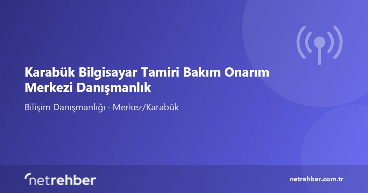 Karabük Bilgisayar Tamiri Bakım Onarım Merkezi Danışmanlık kapak görseli