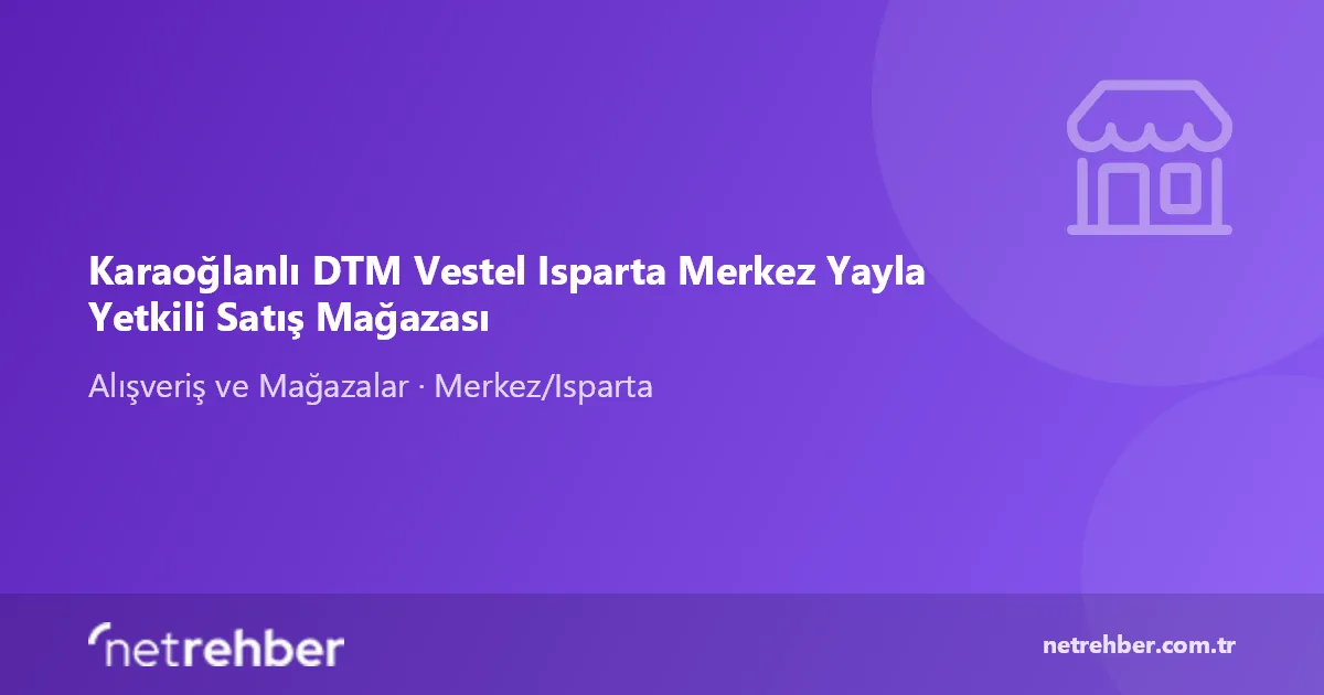 Karaoğlanlı DTM Vestel Isparta Merkez Yayla Yetkili Satış Mağazası kapak görseli