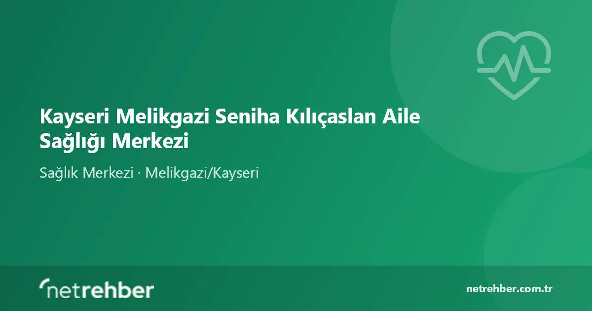 Kayseri Melikgazi Seniha Kılıçaslan Aile Sağlığı Merkezi kapak görseli