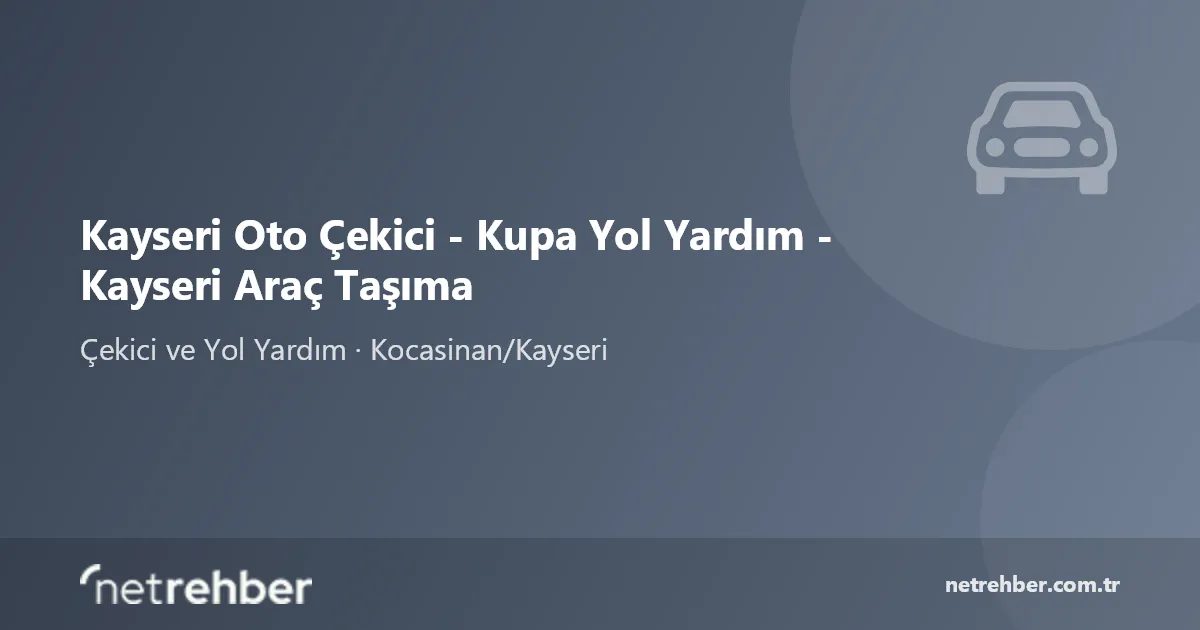 Kayseri Oto Çekici - Kupa Yol Yardım - Kayseri Araç Taşıma kapak görseli