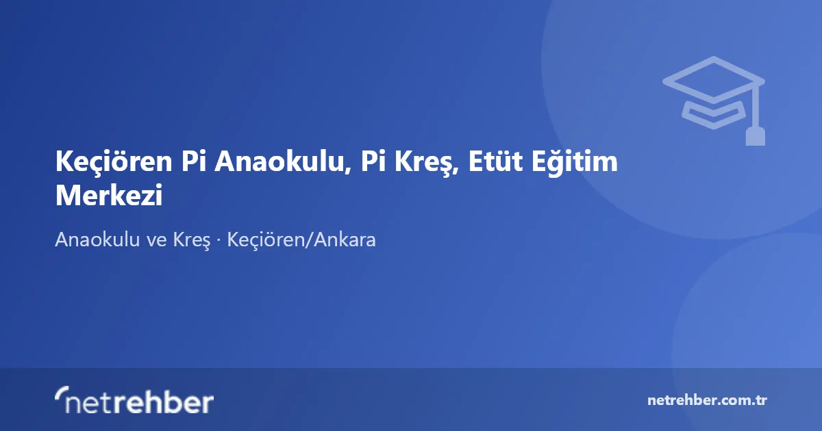 Keçiören Pi Anaokulu, Pi Kreş, Etüt Eğitim Merkezi kapak görseli