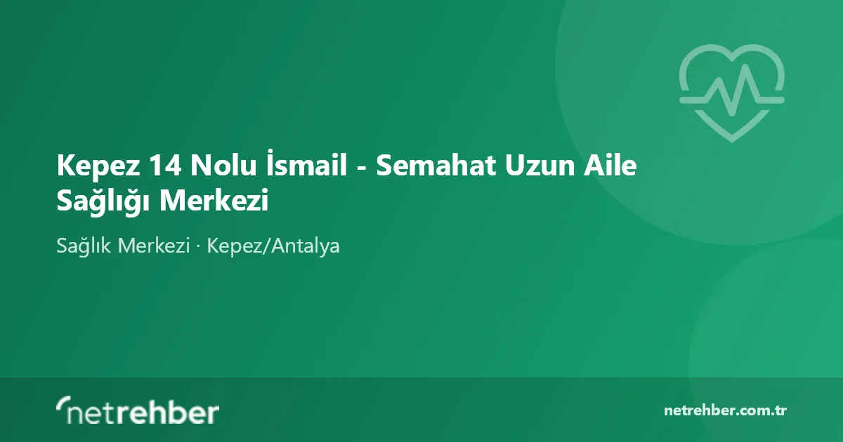 Kepez 14 Nolu İsmail - Semahat Uzun Aile Sağlığı Merkezi kapak görseli