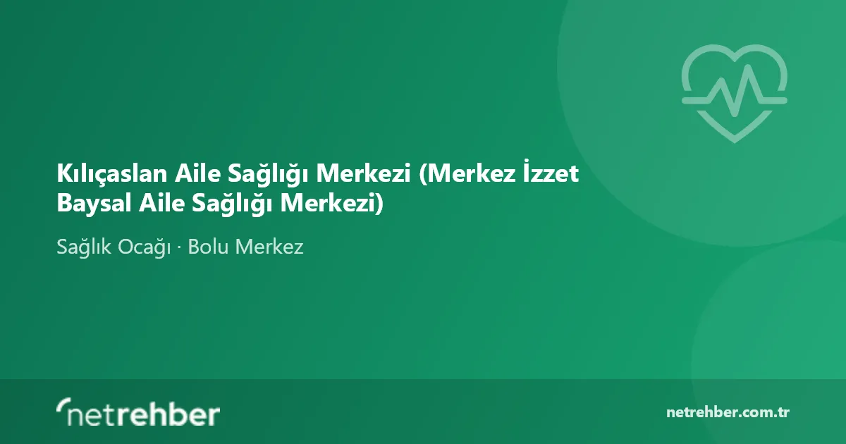 Kılıçaslan Aile Sağlığı Merkezi (Merkez İzzet Baysal Aile Sağlığı Merkezi) kapak görseli