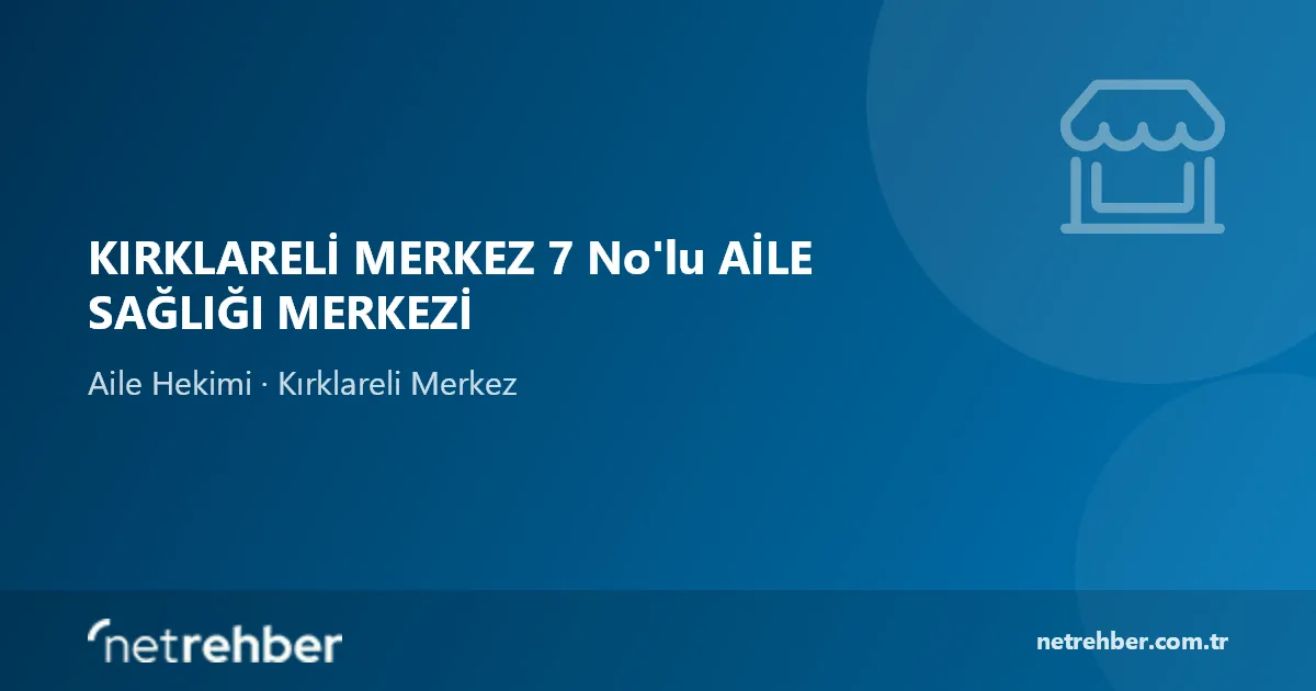 KIRKLARELİ MERKEZ 7 No'lu AİLE SAĞLIĞI MERKEZİ kapak görseli