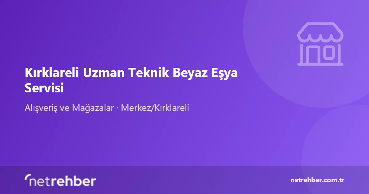 Kırklareli Uzman Teknik Beyaz Eşya Servisi kapak görseli
