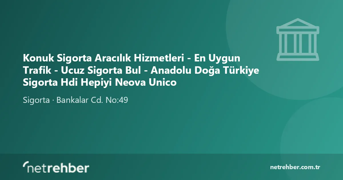 Konuk Sigorta Aracılık Hizmetleri - En Uygun Trafik - Ucuz Sigorta Bul - Anadolu Doğa Türkiye Sigorta Hdi Hepiyi Neova Unico kapak görseli
