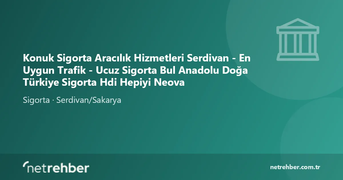 Konuk Sigorta Aracılık Hizmetleri Serdivan - En Uygun Trafik - Ucuz Sigorta Bul Anadolu Doğa Türkiye Sigorta Hdi Hepiyi Neova kapak görseli