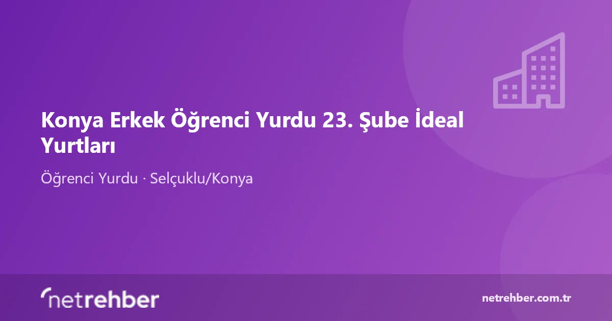 Konya Erkek Öğrenci Yurdu 23. Şube İdeal Yurtları kapak görseli