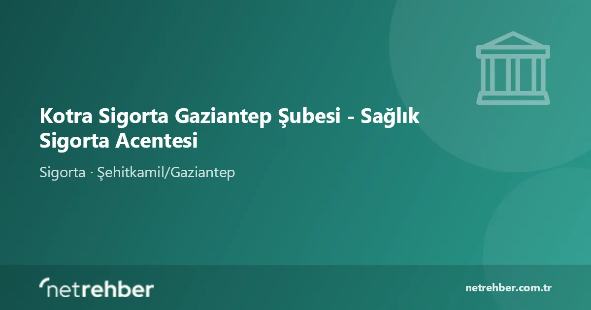 Kotra Sigorta Gaziantep Şubesi - Sağlık Sigorta Acentesi kapak görseli