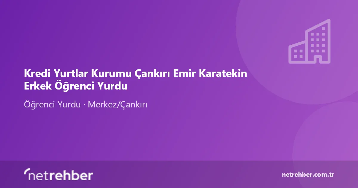 Kredi Yurtlar Kurumu Çankırı Emir Karatekin Erkek Öğrenci Yurdu kapak görseli