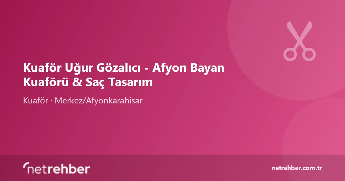 Kuaför Uğur Gözalıcı - Afyon Bayan Kuaförü & Saç Tasarım kapak görseli