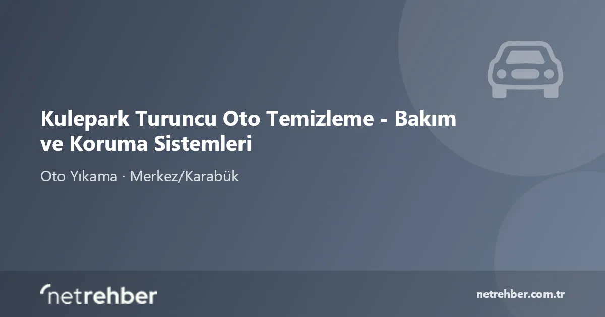 Kulepark Turuncu Oto Temizleme - Bakım ve Koruma Sistemleri kapak görseli