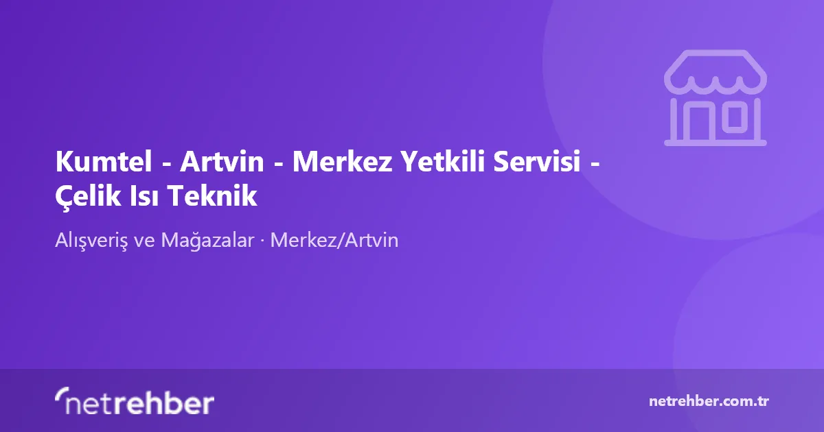 Kumtel - Artvin - Merkez Yetkili Servisi - Çelik Isı Teknik kapak görseli