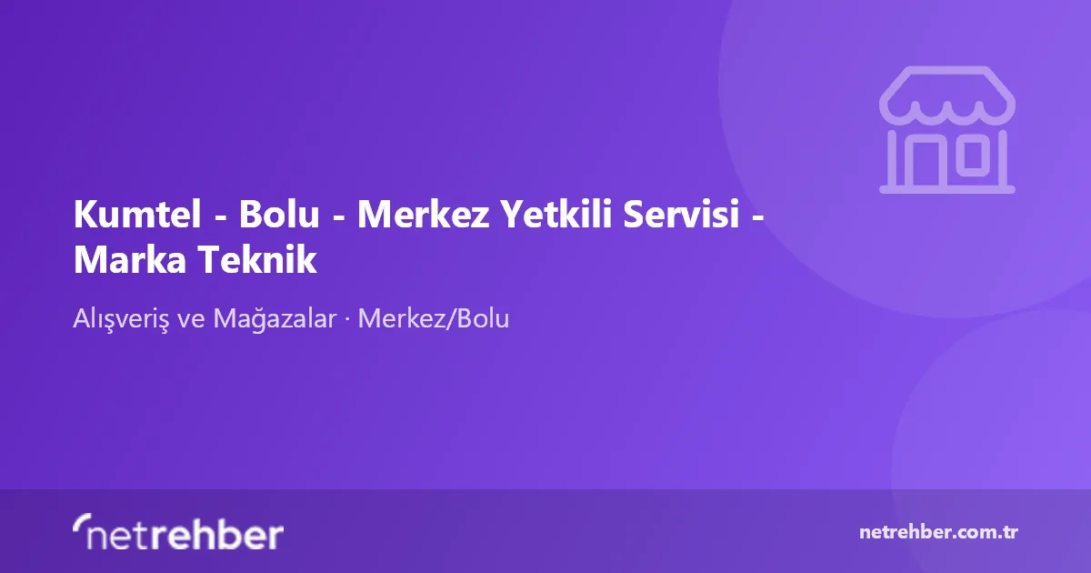 Kumtel - Bolu - Merkez Yetkili Servisi - Marka Teknik kapak görseli