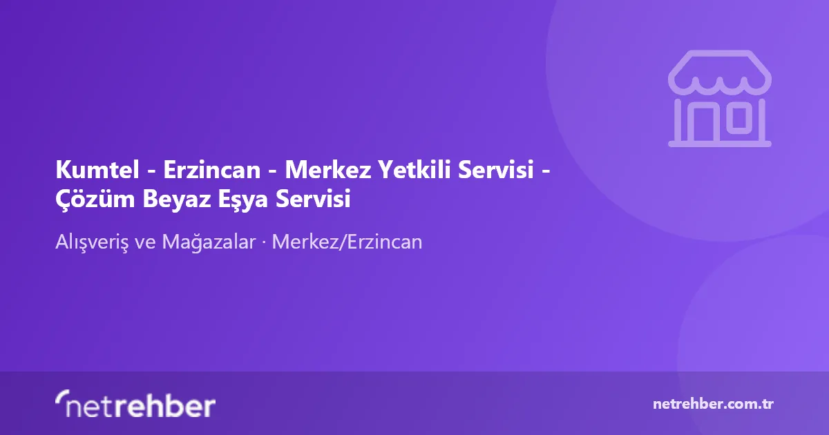 Kumtel - Erzincan - Merkez Yetkili Servisi - Çözüm Beyaz Eşya Servisi kapak görseli