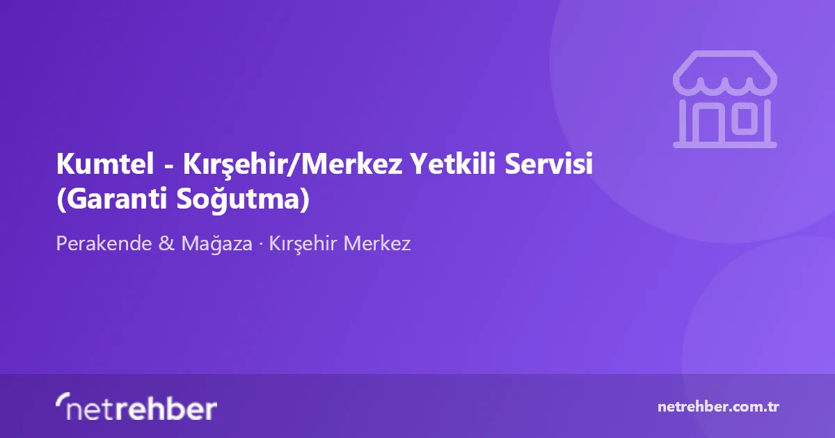 Kumtel - Kırşehir/Merkez Yetkili Servisi (Garanti Soğutma) kapak görseli