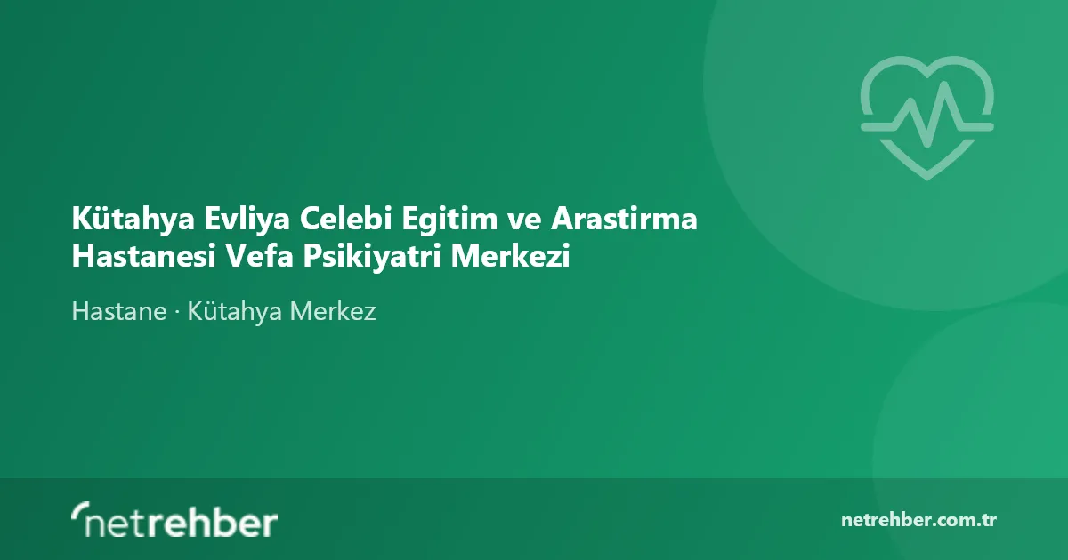 Kütahya Evliya Celebi Egitim ve Arastirma Hastanesi Vefa Psikiyatri Merkezi kapak görseli