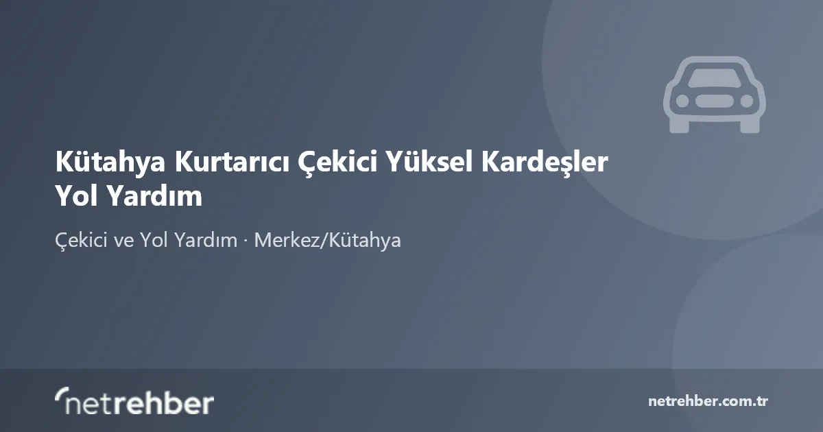 Kütahya Kurtarıcı Çekici Yüksel Kardeşler Yol Yardım kapak görseli