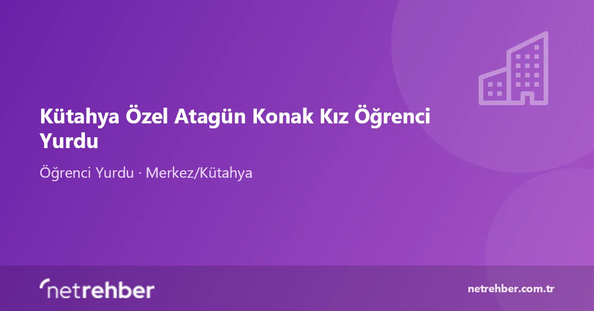 Kütahya Özel Atagün Konak Kız Öğrenci Yurdu kapak görseli