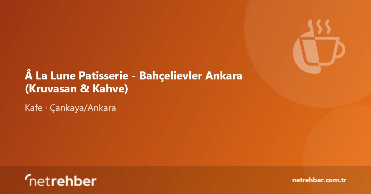 Â La Lune Patisserie - Bahçelievler Ankara (Kruvasan & Kahve) kapak görseli