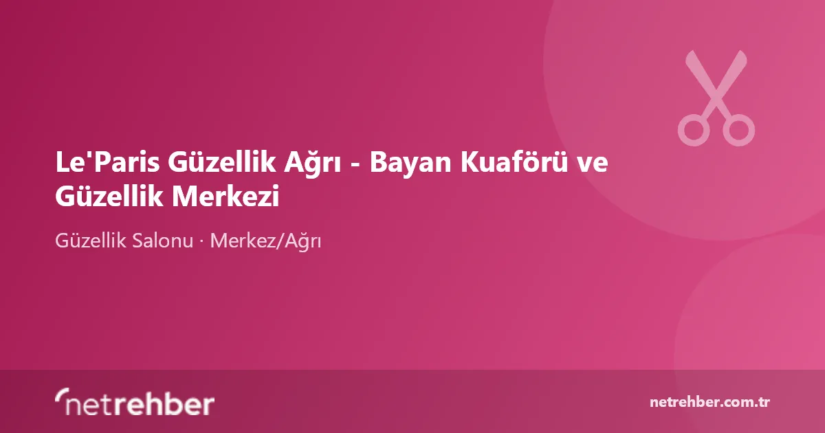 Le'Paris Güzellik Ağrı - Bayan Kuaförü ve Güzellik Merkezi kapak görseli