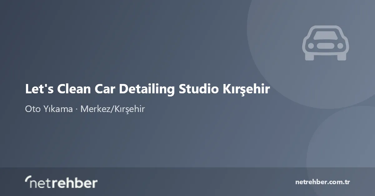 Let's Clean Car Detailing Studio Kırşehir kapak görseli