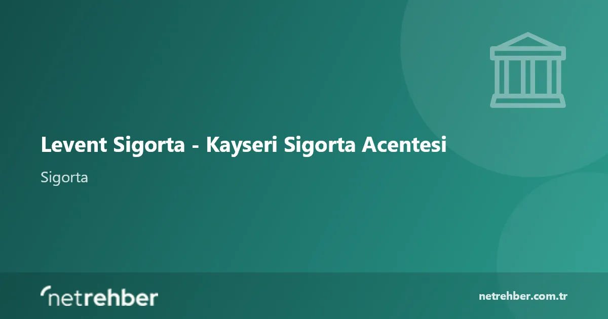 Levent Sigorta - Kayseri Sigorta Acentesi kapak görseli
