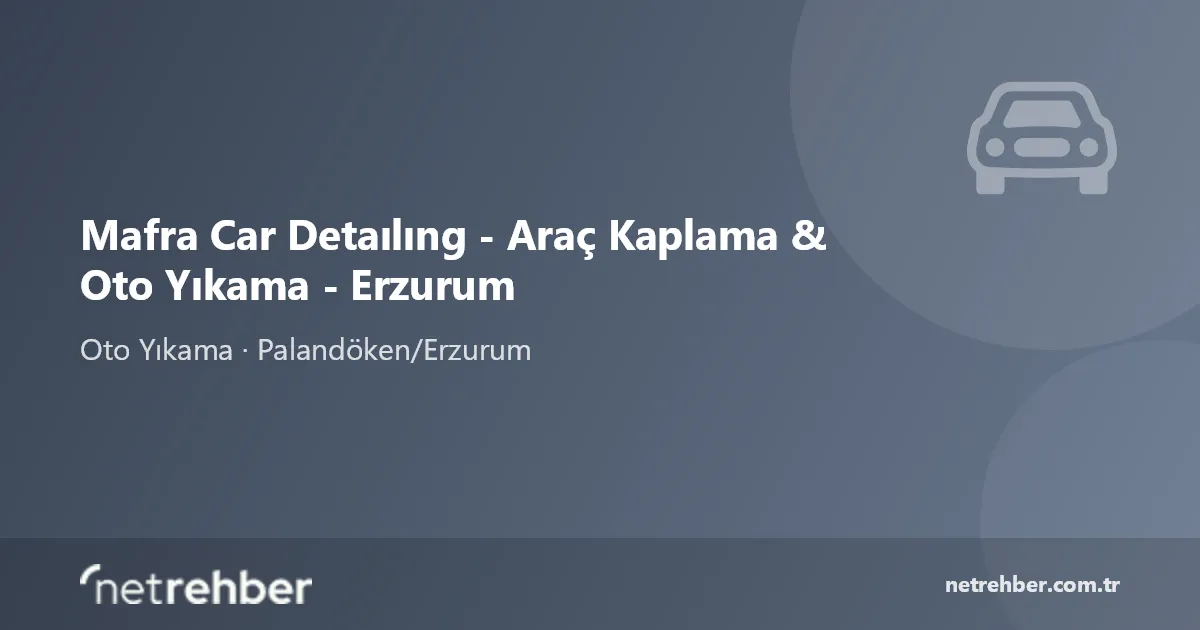Mafra Car Detaılıng - Araç Kaplama & Oto Yıkama - Erzurum kapak görseli