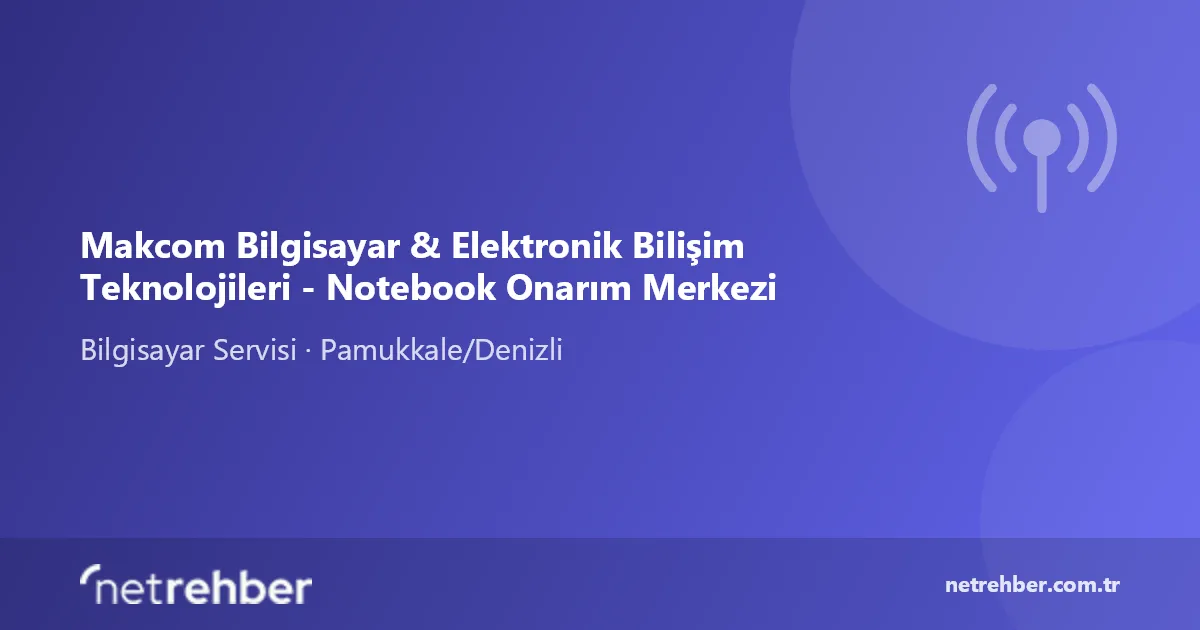 Makcom Bilgisayar & Elektronik Bilişim Teknolojileri - Notebook Onarım Merkezi kapak görseli