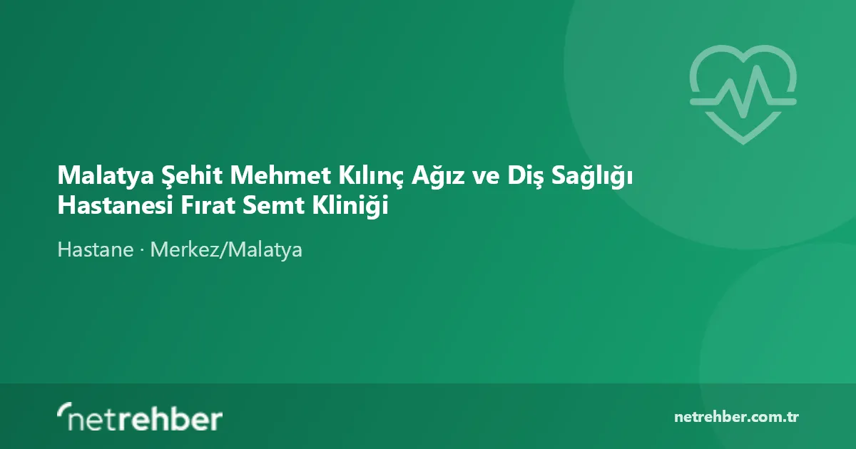 Malatya Şehit Mehmet Kılınç Ağız ve Diş Sağlığı Hastanesi Fırat Semt Kliniği kapak görseli