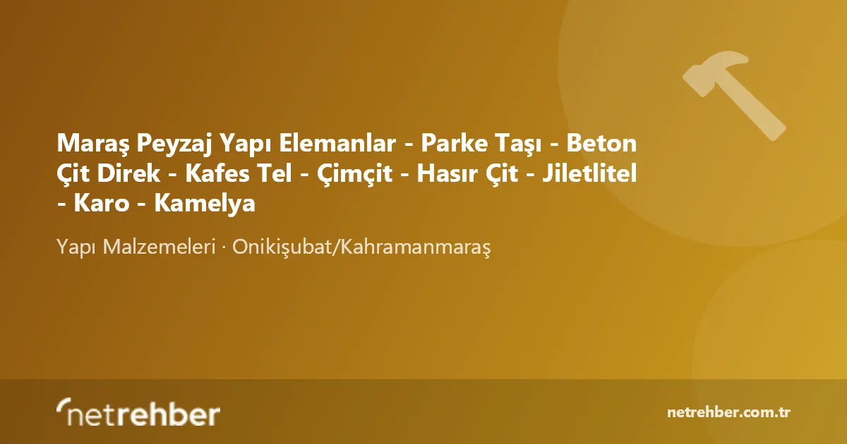 Maraş Peyzaj Yapı Elemanlar - Parke Taşı - Beton Çit Direk - Kafes Tel - Çimçit - Hasır Çit - Jiletlitel - Karo - Kamelya kapak görseli
