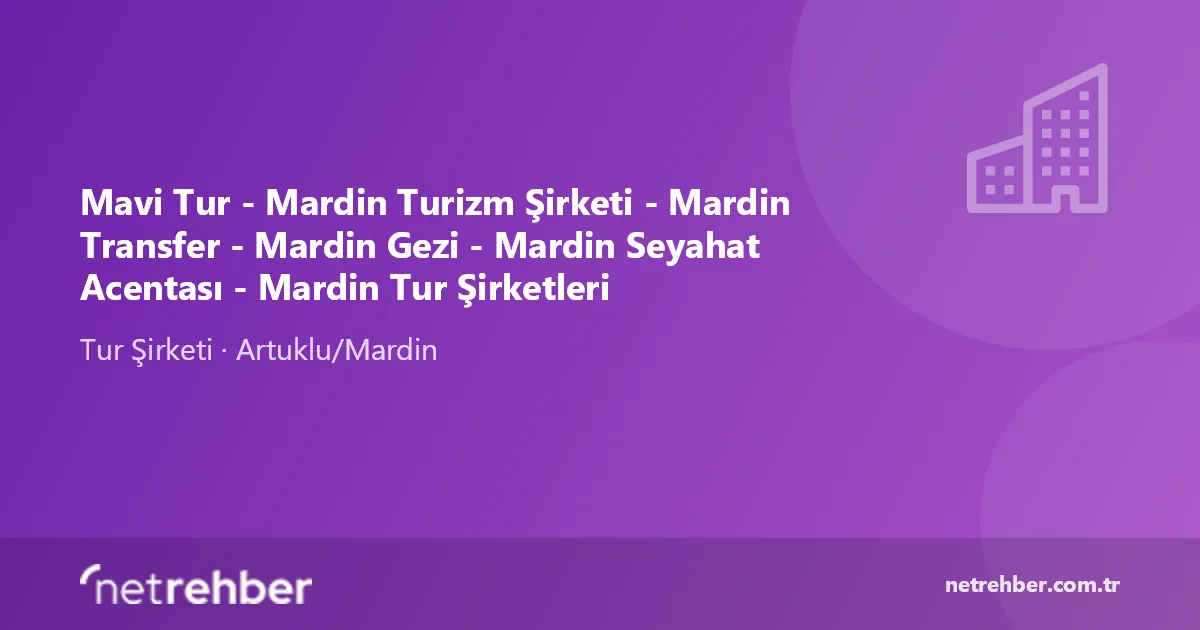 Mavi Tur - Mardin Turizm Şirketi - Mardin Transfer - Mardin Gezi - Mardin Seyahat Acentası - Mardin Tur Şirketleri kapak görseli