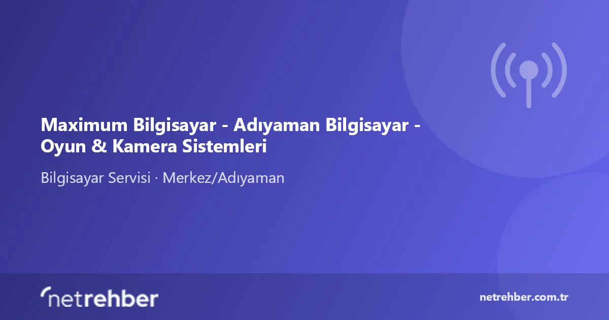 Maximum Bilgisayar - Adıyaman Bilgisayar - Oyun & Kamera Sistemleri kapak görseli