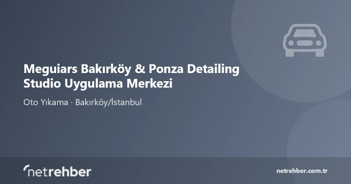 Meguiars Bakırköy & Ponza Detailing Studio Uygulama Merkezi kapak görseli