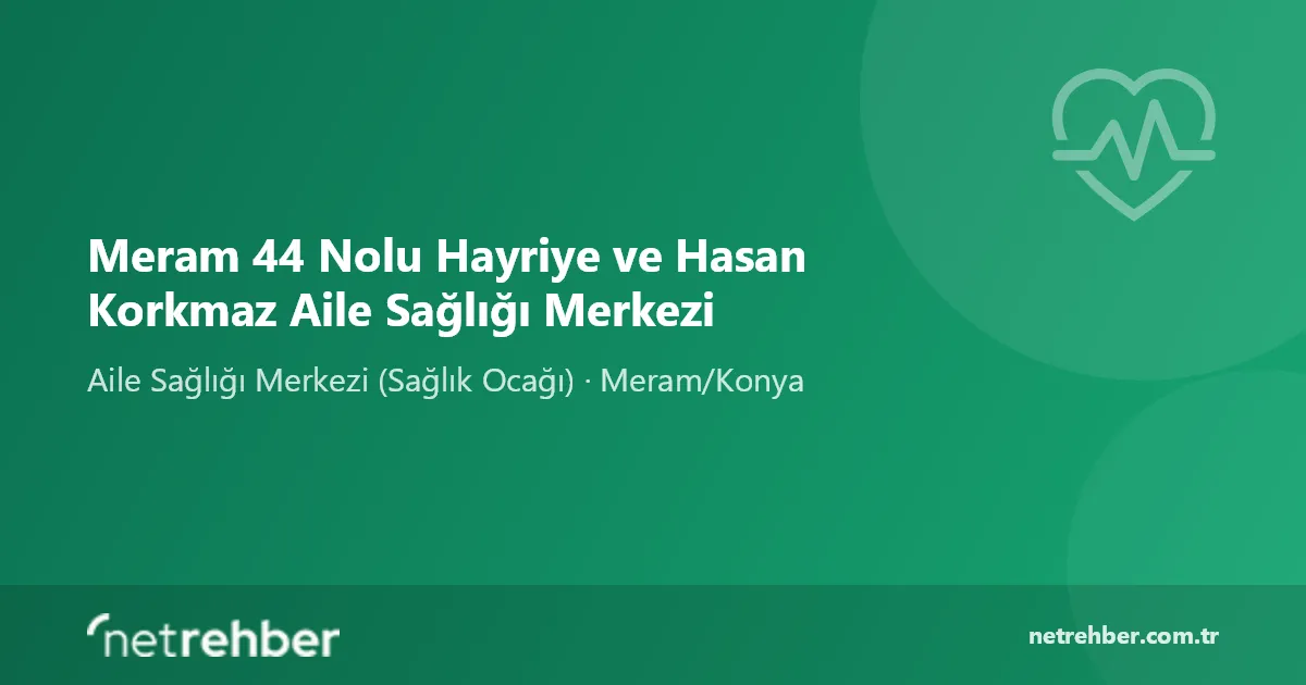 Meram 44 Nolu Hayriye ve Hasan Korkmaz Aile Sağlığı Merkezi kapak görseli