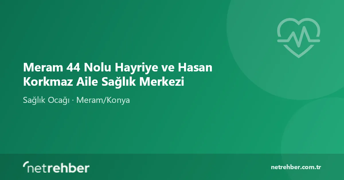 Meram 44 Nolu Hayriye ve Hasan Korkmaz Aile Sağlık Merkezi kapak görseli