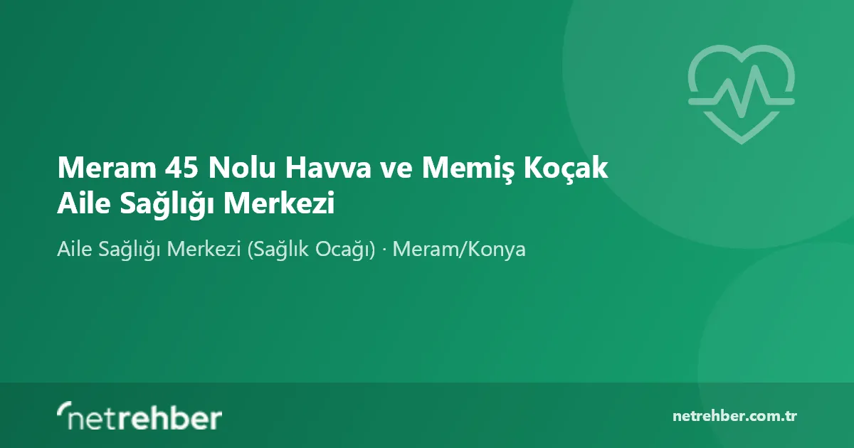 Meram 45 Nolu Havva ve Memiş Koçak Aile Sağlığı Merkezi kapak görseli
