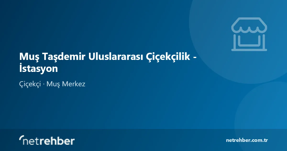 Muş Taşdemir Uluslararası Çiçekçilik - İstasyon kapak görseli
